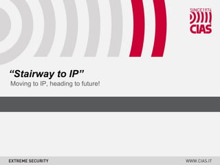 “ Stairway to IP” Moving to IP, heading to future! 