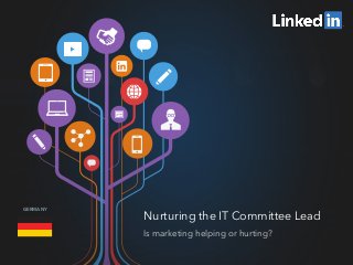 Nurturing the IT Committee Lead
Is marketing helping or hurting?
GERMANY
 