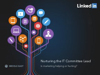 Nurturing the IT Committee Lead
Is marketing helping or hurting?MIDDLE EAST
 