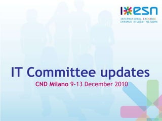 IT Committee updates
CND Milano 9-13 December 2010
 