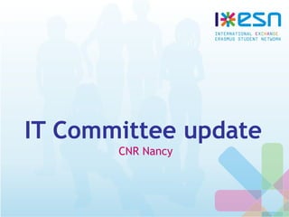 IT Committee update
CNR Nancy
 