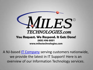 A NJ-based IT Company serving customers nationwide, we provide the latest in IT Support! Here is an overview of our Information Technology services. 