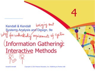 Kendall & Kendall Copyright © 2014 Pearson Education, Inc. Publishing as Prentice Hall 4-37
Questionnaire Language
• Simple
• Specific
• Short
• Not patronizing
• Free of bias
• Addressed to those who are knowledgeable
• Technically accurate
• Appropriate for the reading level of the
respondent
 