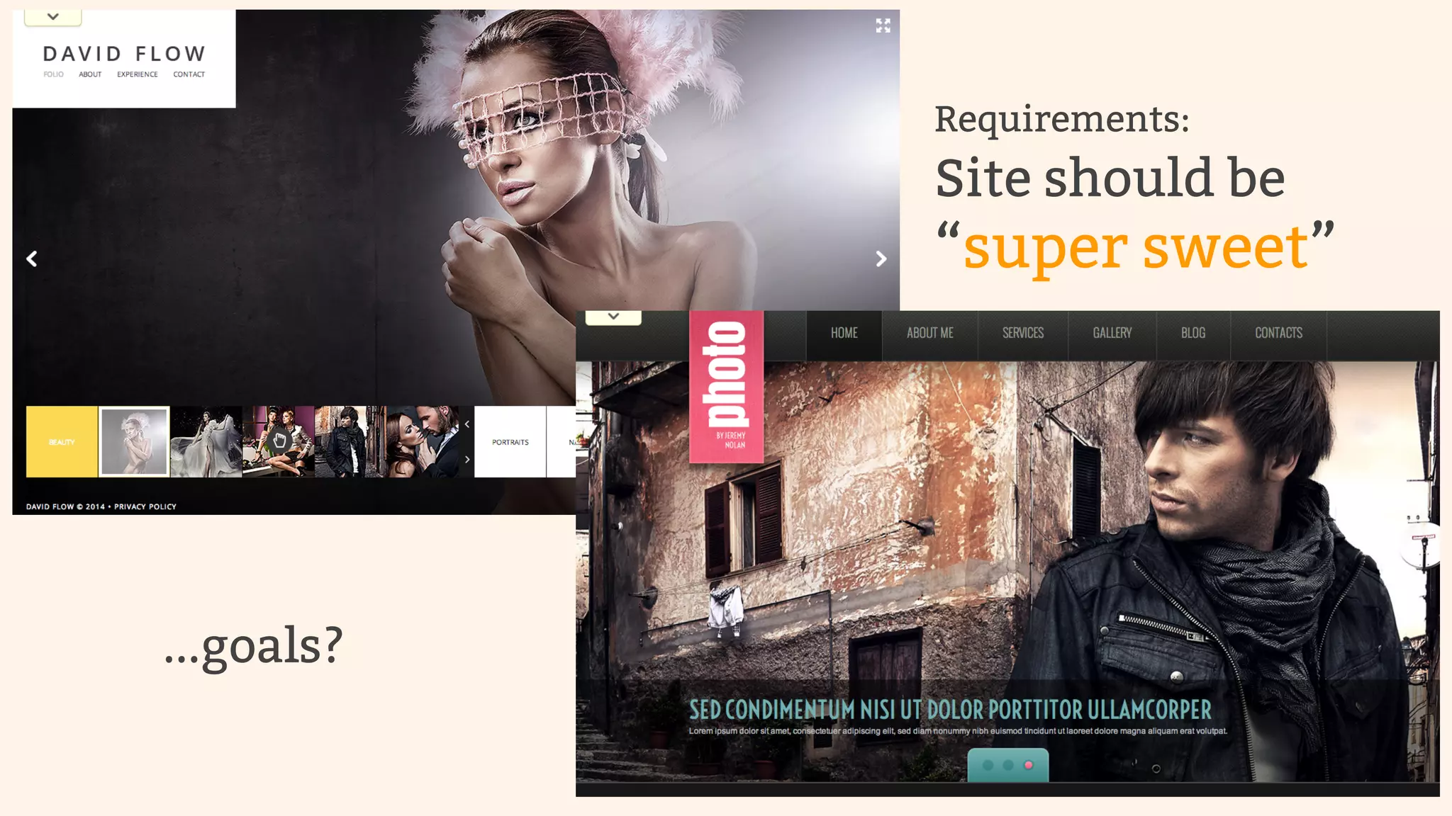 Requirements: 
Site should be 
“super sweet” 
...goals? 
 