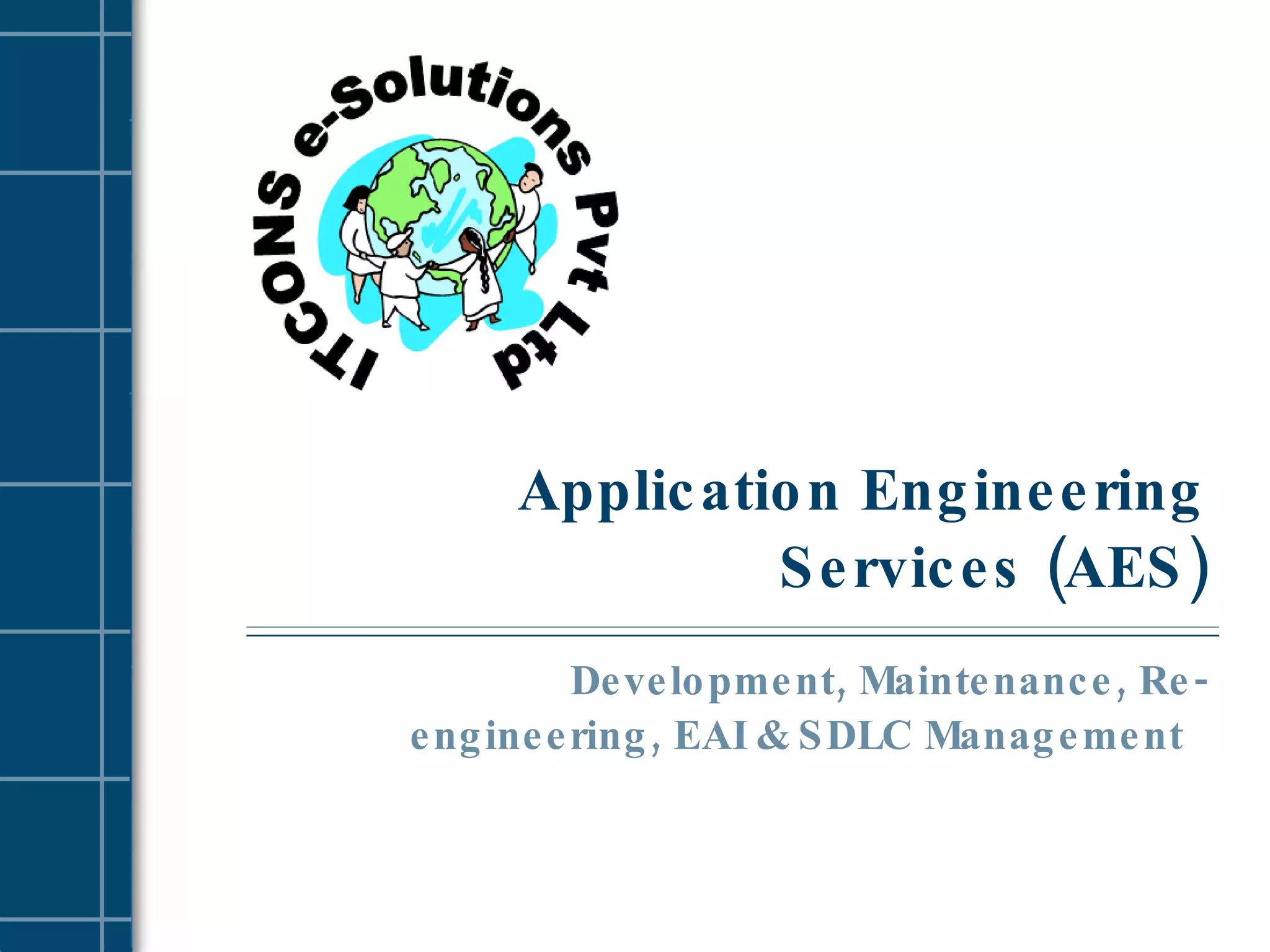 Application Engineering Services (AES) Development, Maintenance, Re-engineering, EAI & SDLC Management  