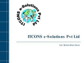 ITCONS e-Solutions Pvt Ltd An Introduction 
