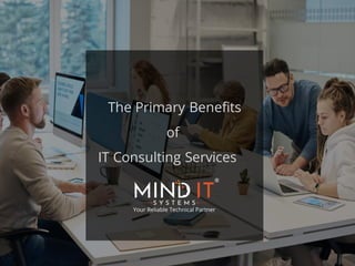 The Primary Benefits
of
IT Consulting Services
 