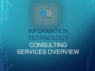 INFORMATION
TECHNOLOGY
CONSULTING
SERVICES OVERVIEW
 