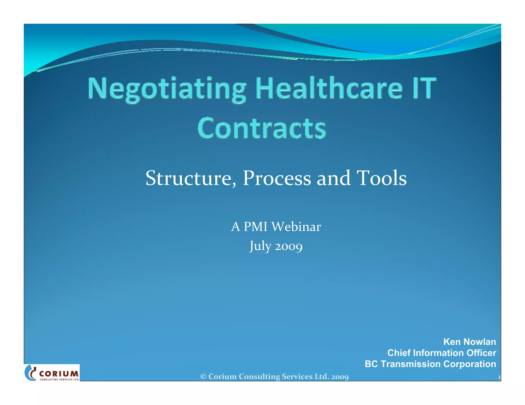 Structure, Process and Tools

            A PMI Webinar
               July 2009




                                                              Ken Nowlan
                                                  Chief Information Officer
                                              BC Transmission Corporation
     © Corium Consulting Services Ltd. 2009                                   1
 