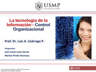Integrantes: Juan Javier León García Marlon Prieto Hormaza Prof. Dr. Luis A. Lizárraga P. 