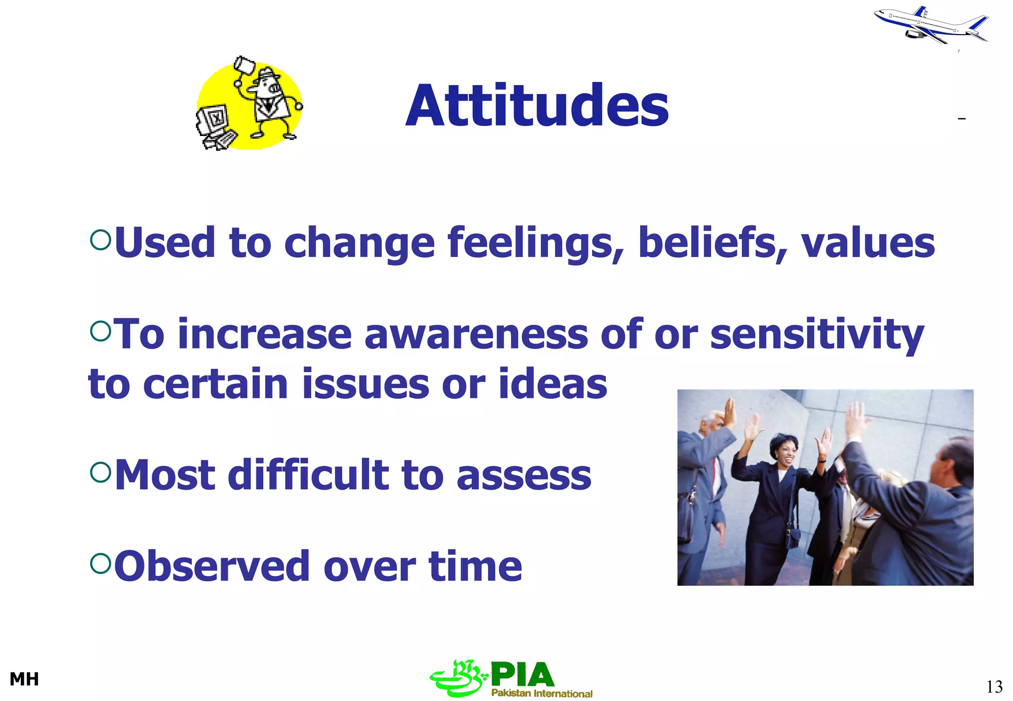 Attitudes Used to change feelings, beliefs, values To increase awareness of or sensitivity to certain issues or ideas Most difficult to assess  Observed over time 