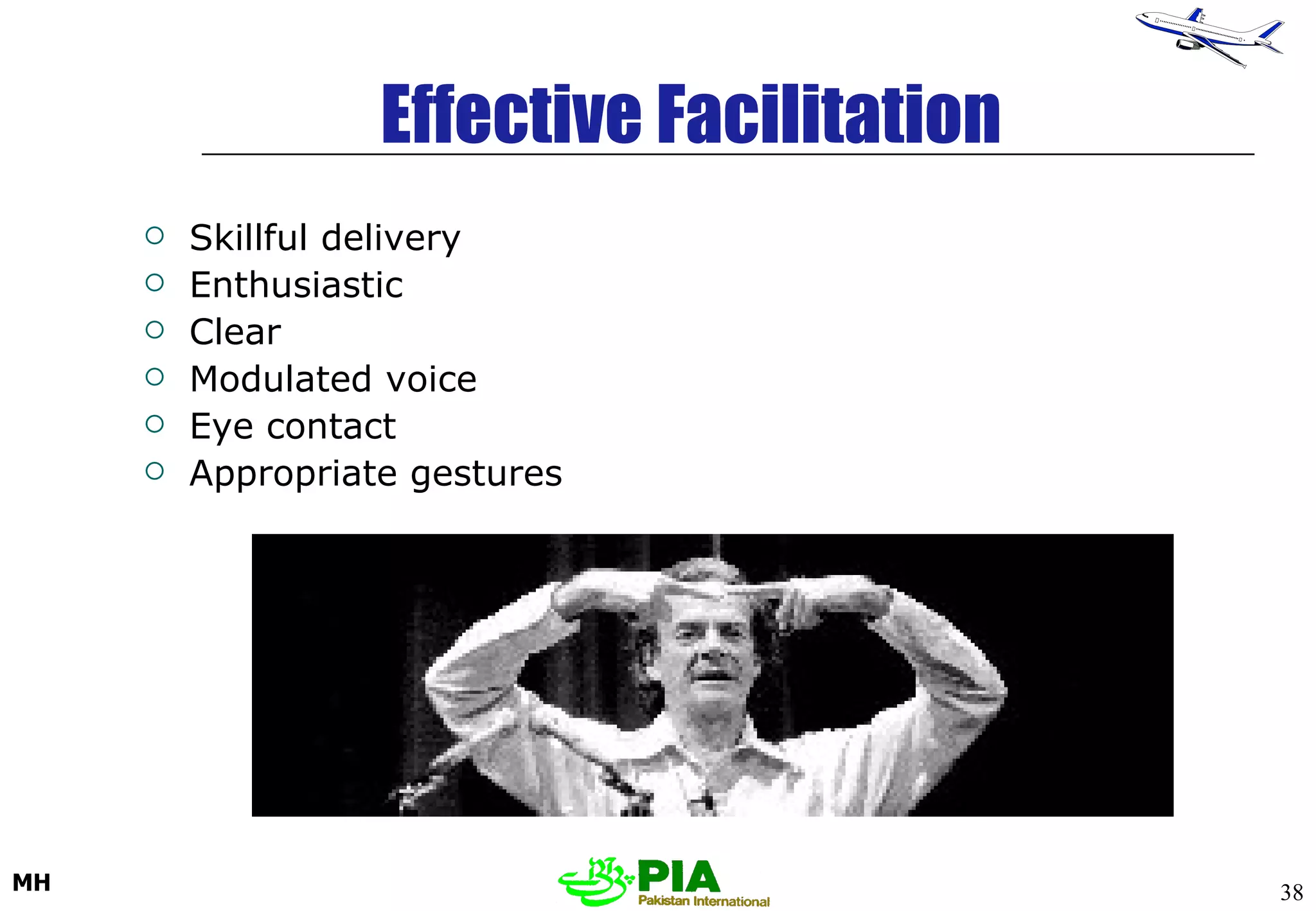 Effective Facilitation Skillful delivery Enthusiastic Clear Modulated voice Eye contact Appropriate gestures 