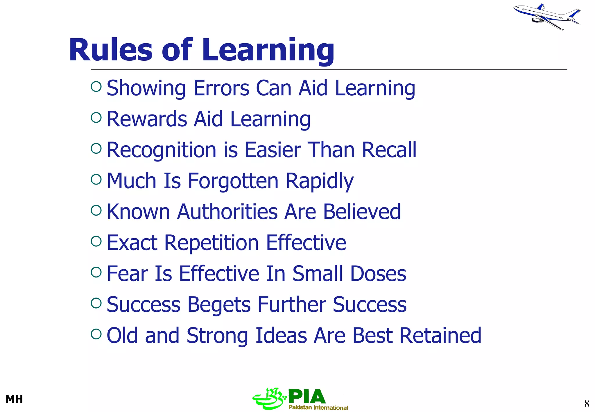 Rules of Learning Showing Errors Can Aid Learning Rewards Aid Learning Recognition is Easier Than Recall Much Is Forgotten Rapidly Known Authorities Are Believed Exact Repetition Effective Fear Is Effective In Small Doses Success Begets Further Success Old and Strong Ideas Are Best Retained 