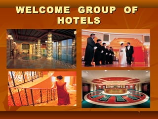 WELCOME GROUP OFWELCOME GROUP OF
HOTELSHOTELS
 