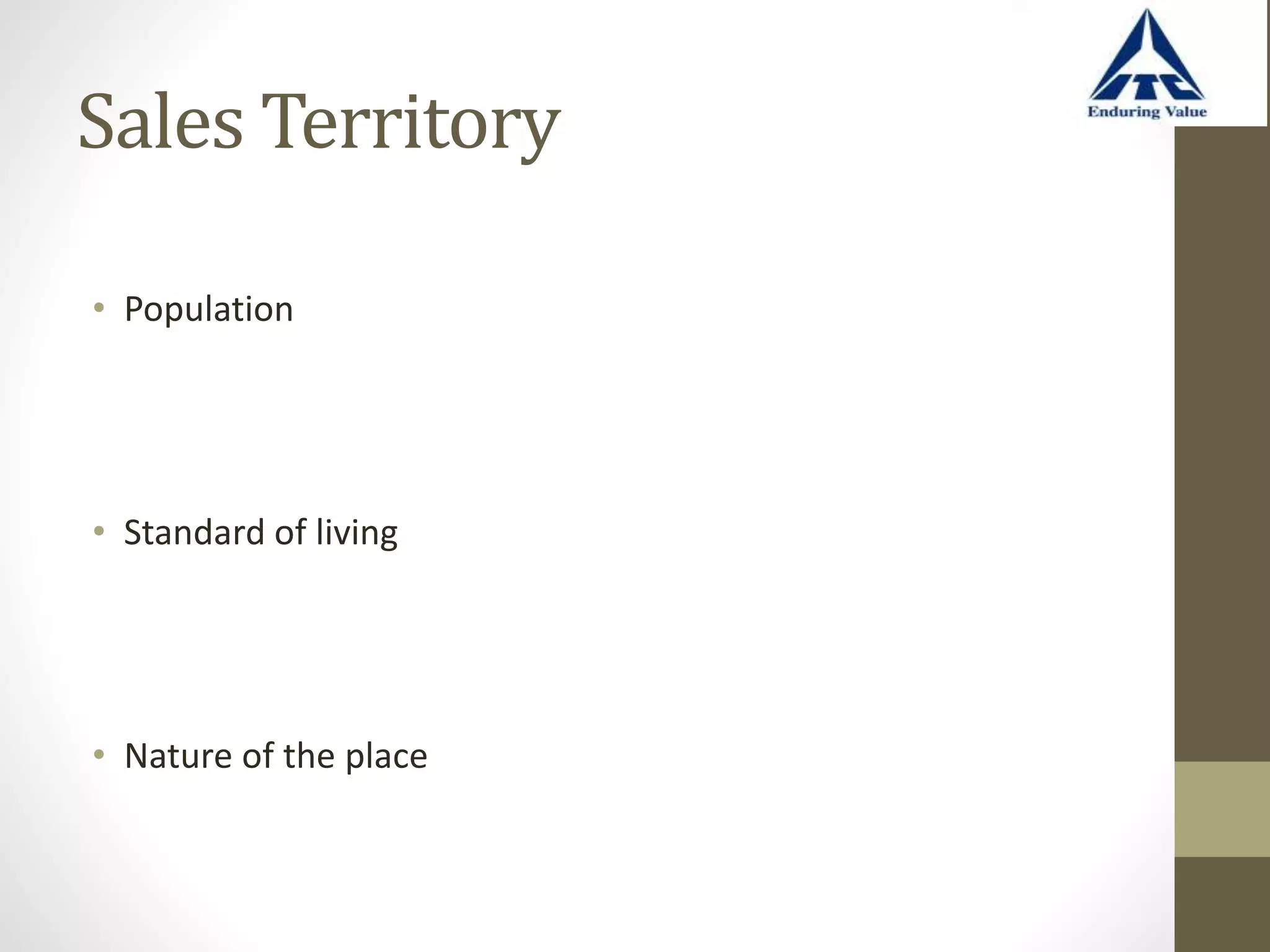 Sales Territory
• Population
• Standard of living
• Nature of the place
 