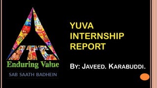 YUVA
INTERNSHIP
REPORT
BY: JAVEED. KARABUDDI.
 