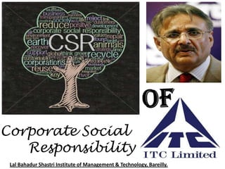 Corporate Social
   Responsibility
 Lal Bahadur Shastri Institute of Management & Technology, Bareilly.
 