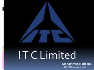 IT C Limited
Mohammed Nadeem,
BIET MBA programme,
 