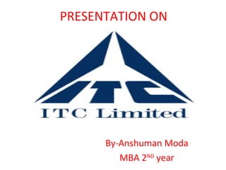 PRESENTATION ON 
By-Anshuman Moda 
MBA 2ND year 
 