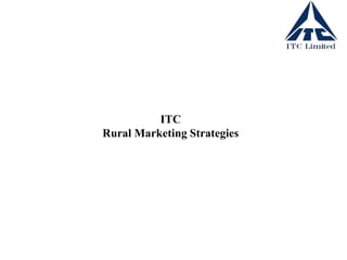 ITC
Rural Marketing Strategies
 