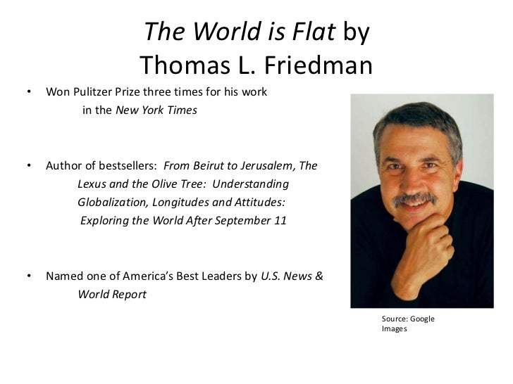thomas l. friedmans thesis+the world is flat The world is flat: a brief history of the twenty-first century is an international best-selling book by thomas l friedman that analyzes contents 1 summary. thomas l. friedmans thesis+the world is flat The world is flat: a brief history of the twenty-first century is an international best-selling book by thomas l friedman that analyzes contents 1 summary.