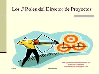 Los  3  Roles del Director de Proyectos 03/06/09 Róger Méndez www.rogermendezbenavides.blogspot.com   www.rogermendez.es.tl [email_address]   