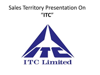Sales Territory Presentation On
“ITC”
 