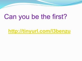 http://tinyurl.com/l3benzu
Can you be the first?
 