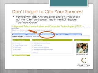Don’t forget to Cite Your Sources! For help with IEEE, APA and other citation styles check out the “Cite Your Sources” tab in the ITCT “Explore Your Topic Guide” 