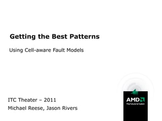Getting the Best Patterns

Using Cell-aware Fault Models




ITC Theater – 2011
Michael Reese, Jason Rivers
 
