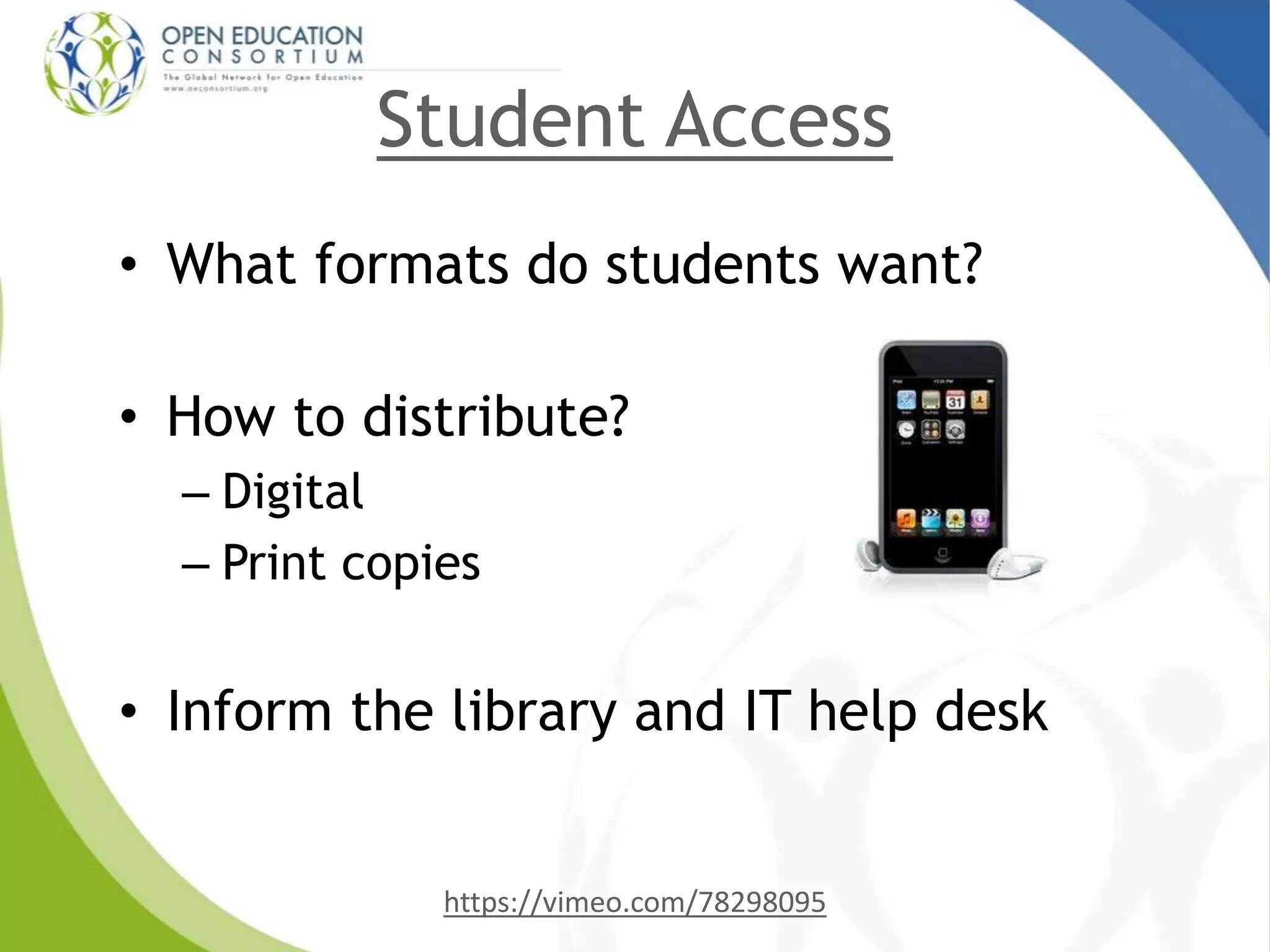 Student Access
• What formats do students want?
• How to distribute?
– Digital
– Print copies
• Inform the library and IT help desk
https://vimeo.com/78298095
 