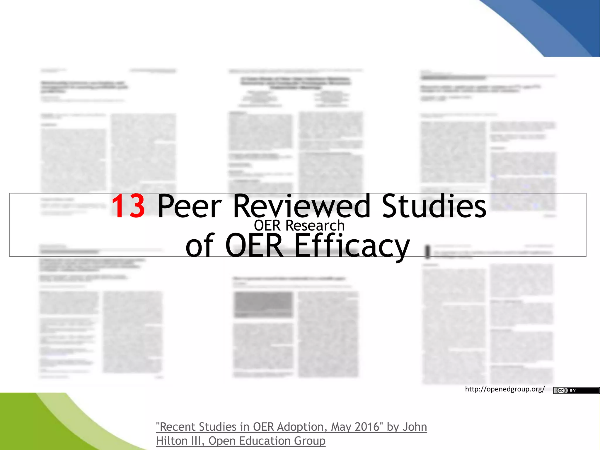 13 Peer Reviewed Studies
of OER Efficacy
http://openedgroup.org/
"Recent Studies in OER Adoption, May 2016" by John
Hilton III, Open Education Group
OER Research
 