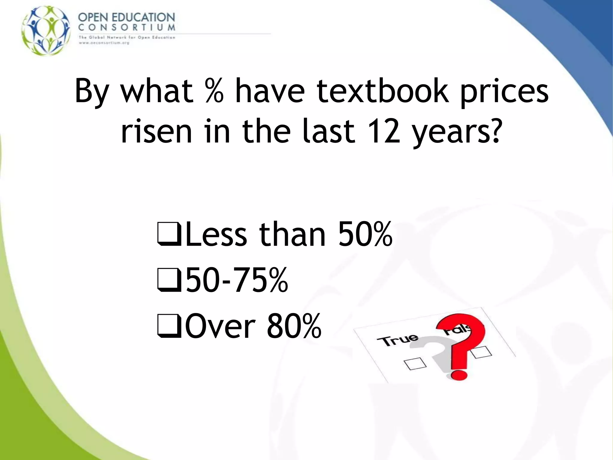By what % have textbook prices
risen in the last 12 years?
❑Less than 50%
❑50-75%
❑Over 80%
 