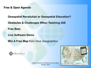 Free & Open Agenda Geospatial Revolution or Geospatial Education? Obstacles & Challenges When Teaching GIS Free Beer Live Software Demo Win A Free Map  from   Imus Geographics   