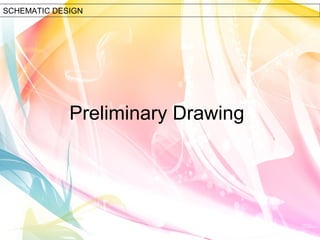 SCHEMATIC DESIGN 
Preliminary Drawing 
 