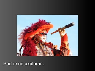 Podemos explorar..
 