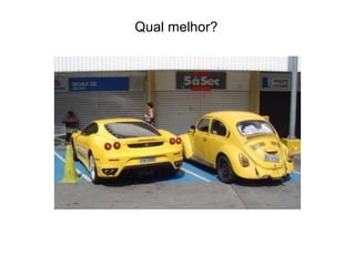 Qual melhor?
 