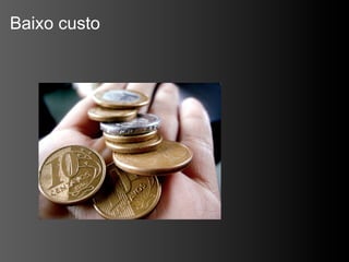 Baixo custo
 
