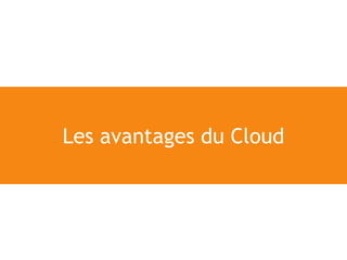 Les avantages du Cloud
 
