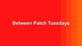 Between Patch Tuesdays
 