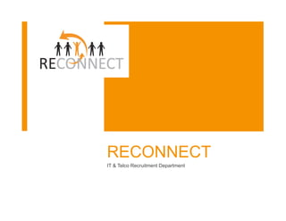 RECONNECT
IT & Telco Recruitment Department
 