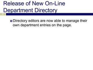 Release of New On-Line
 Department Directory
32



      Directory
              editors are now able to manage their
      own department entries on the page.
 