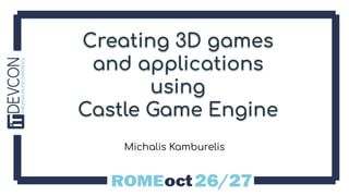 Creating 3D games
and applications
using
Castle Game Engine
Michalis Kamburelis
 