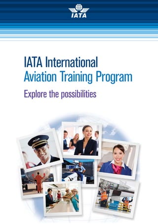 IATA International
Aviation Training Program
Explore the possibilities
 