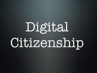 Digital
Citizenship
 