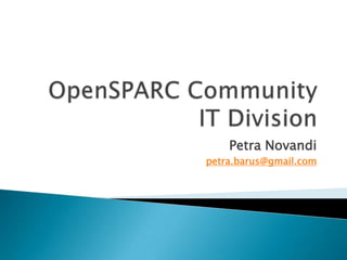 OpenSPARC CommunityIT Division Petra Novandi petra.barus@gmail.com 
