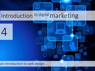 Introduction to digital marketing
4
an introduction to web design…
 