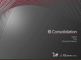 BI Consolidation Name Title Group/Company 