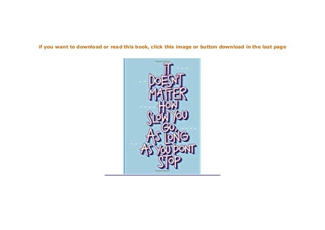 Hardcover It Doesn T Matter How Slow You Go As Long As You Don T St