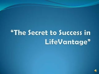 “The Secret to Success in LifeVantage” 